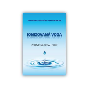 Ionizovaná voda - Zdravie na dosah ruky (KNIHA)